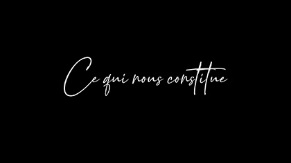 Ce qui nous constitue
